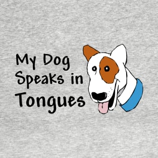 My Dog Speaks in Tongues T-Shirt